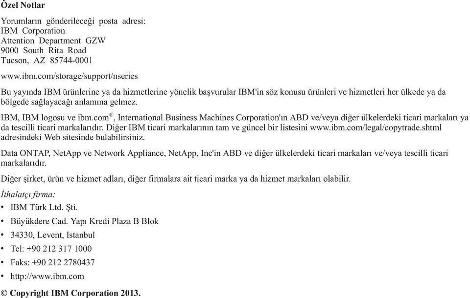 ABD ve/veya diğer ülkelerdeki ticari markaları ya da tescilli ticari markalarıdır Diğer IBM ticari markalarının tam ve güncel bir listesini wwwibmcom/legal/copytradeshtml adresindeki Web sitesinde