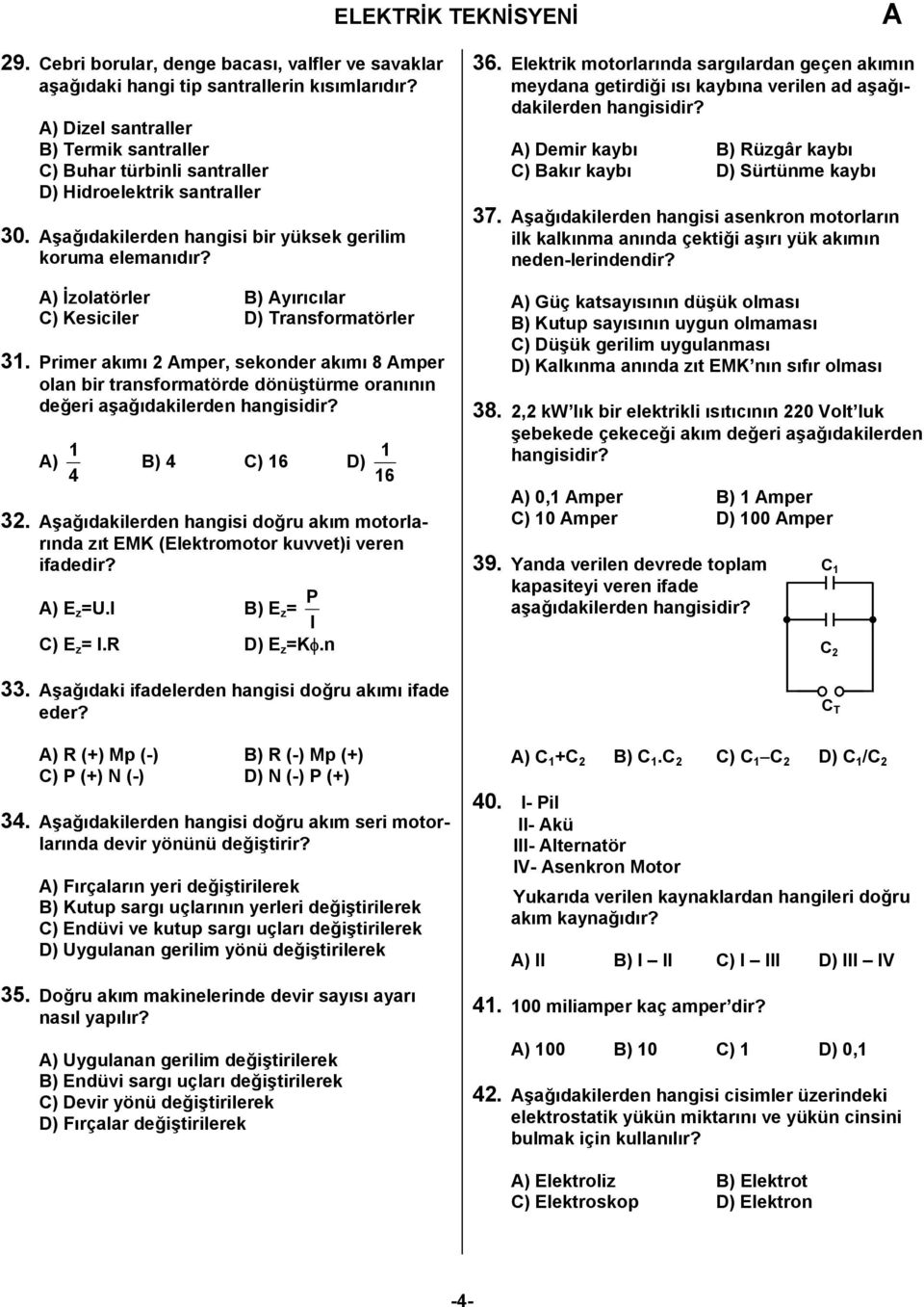 ) İzolatörler B) yırıcılar C) Kesiciler D) Transformatörler 31.