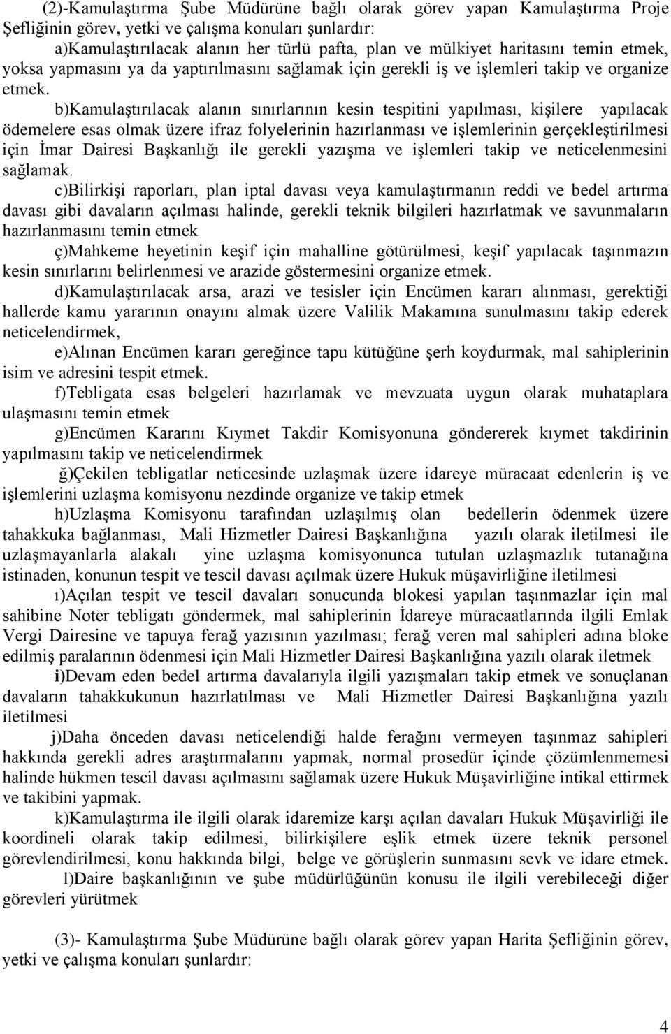 b)kamulaştırılacak alanın sınırlarının kesin tespitini yapılması, kişilere yapılacak ödemelere esas olmak üzere ifraz folyelerinin hazırlanması ve işlemlerinin gerçekleştirilmesi için İmar Dairesi