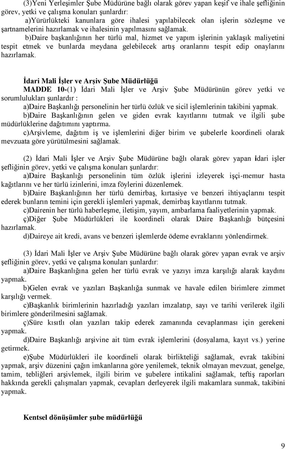 b)daire başkanlığının her türlü mal, hizmet ve yapım işlerinin yaklaşık maliyetini tespit etmek ve bunlarda meydana gelebilecek artış oranlarını tespit edip onaylarını hazırlamak.