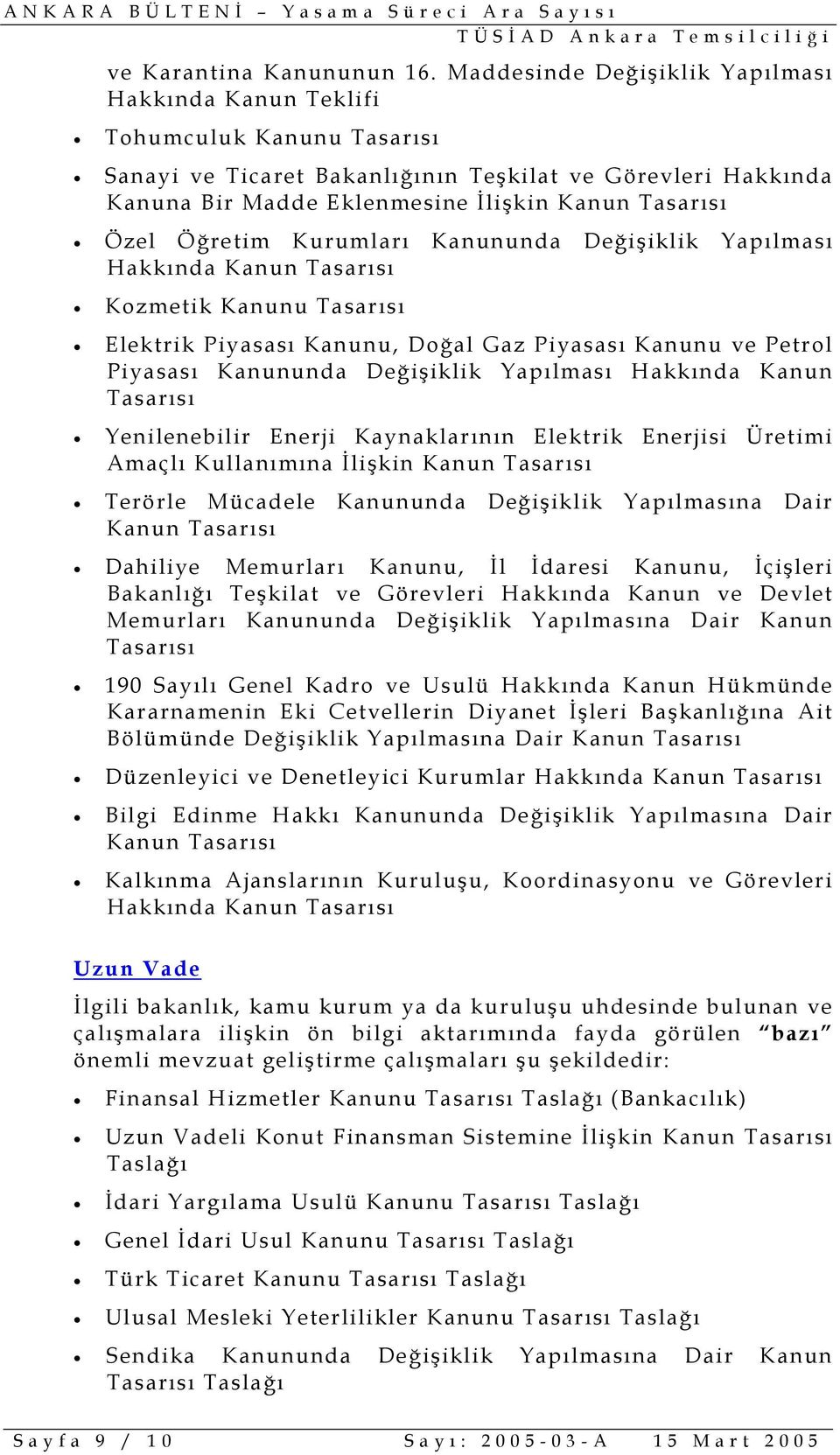 Kurumları Kanununda Değişiklik Yapılması Hakkında Kozmetik Kanunu Tasarısı Elektrik Piyasası Kanunu, Doğal Gaz Piyasası Kanunu ve Petrol Piyasası Kanununda Değişiklik Yapılması Hakkında Kanun