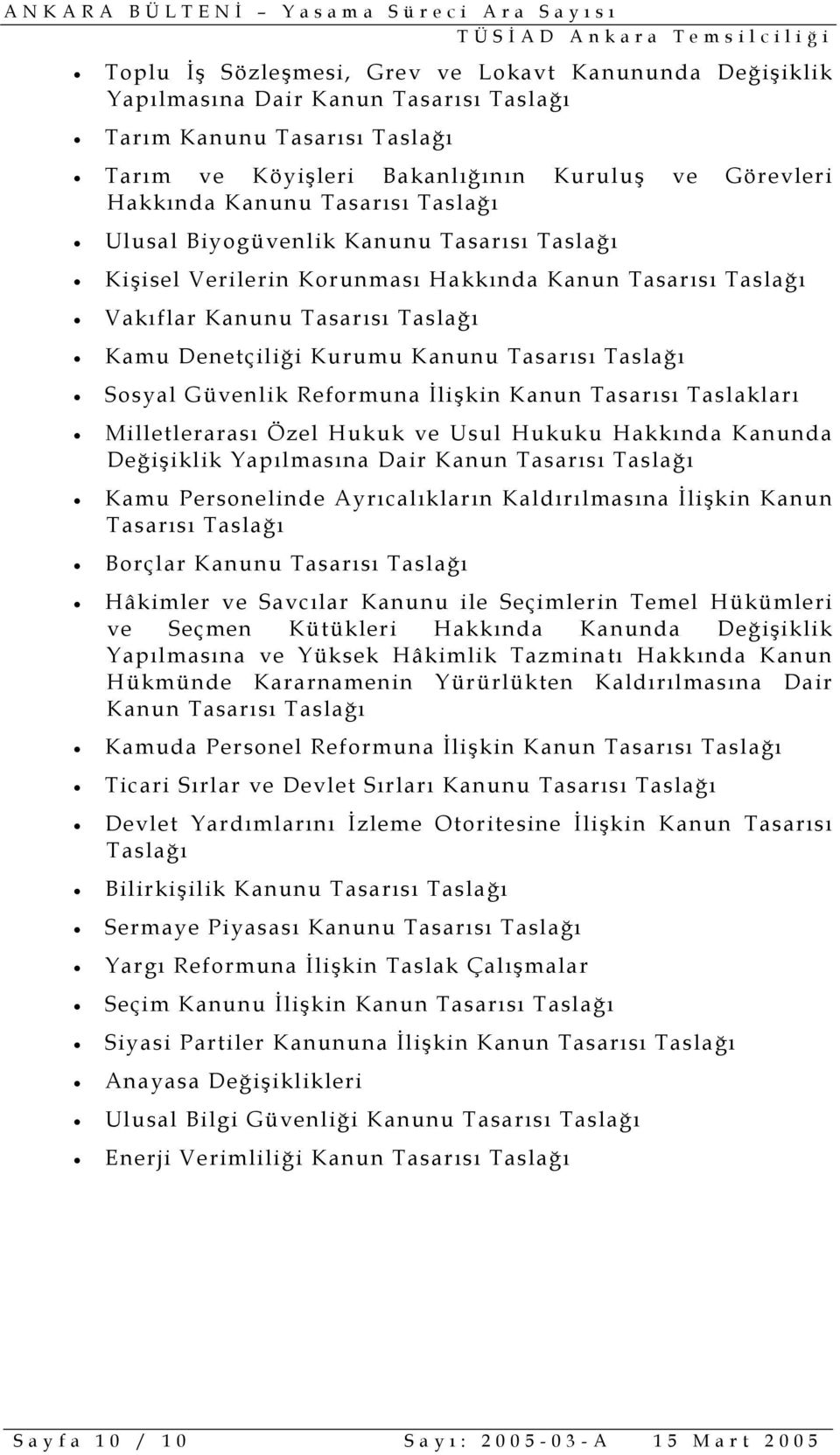 İlişkin Taslakları Milletlerarası Özel Hukuk ve Usul Hukuku Hakkında Kanunda Değişiklik Yapılmasına Dair Taslağı Kamu Personelinde Ayrıcalıkların Kaldırılmasına İlişkin Kanun Tasarısı Taslağı Borçlar