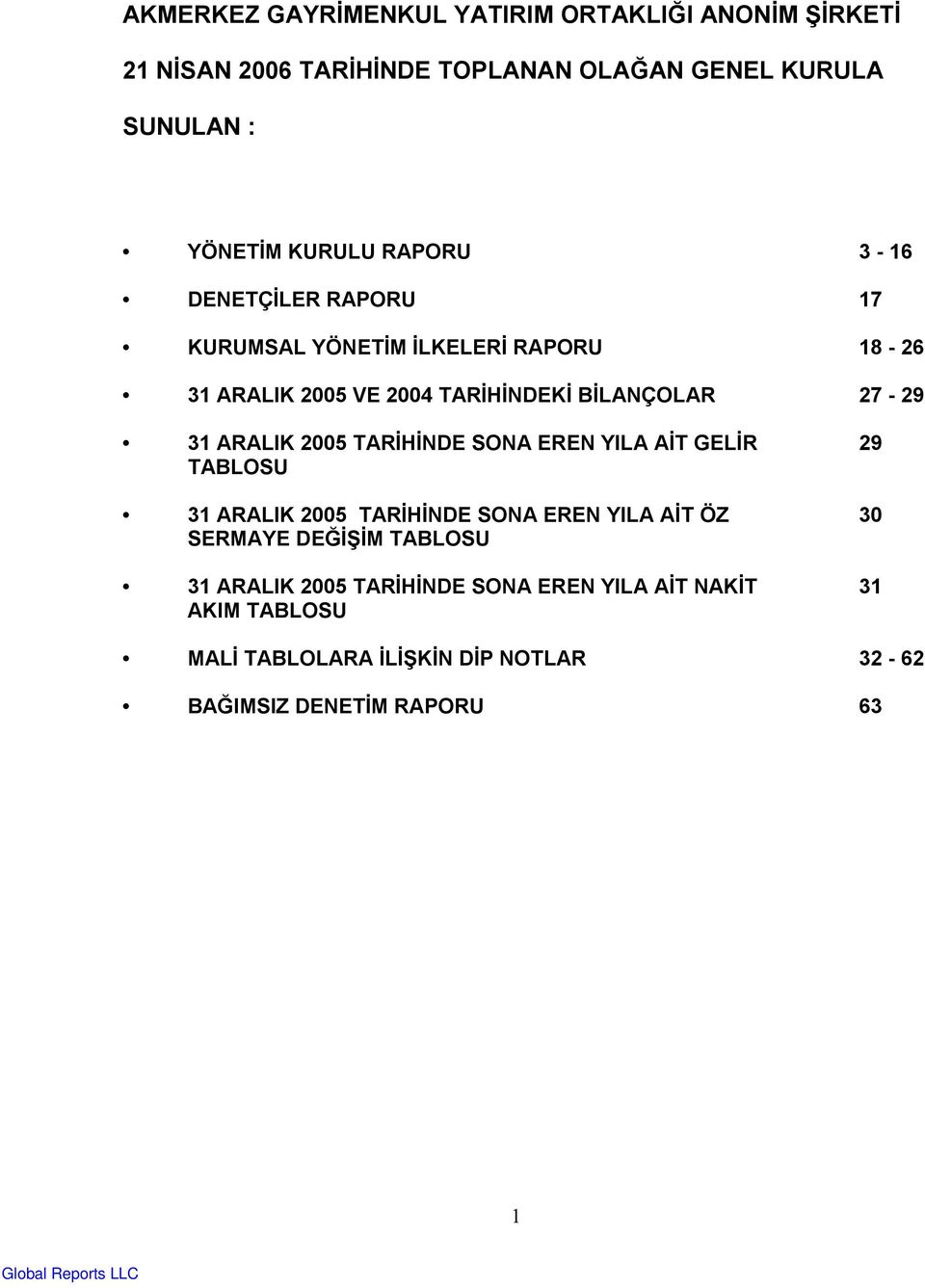 ARALIK 2005 TARİHİNDE SONA EREN YILA AİT GELİR 29 TABLOSU 31 ARALIK 2005 TARİHİNDE SONA EREN YILA AİT ÖZ 30 SERMAYE DEĞİŞİM TABLOSU