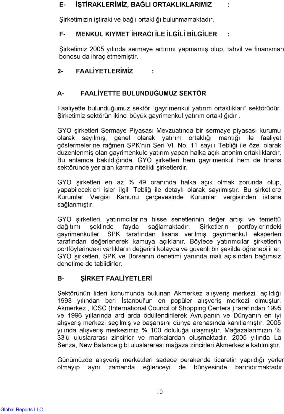 2- FAALİYETLERİMİZ : A- FAALİYETTE BULUNDUĞUMUZ SEKTÖR Faaliyette bulunduğumuz sektör gayrimenkul yatırım ortaklıkları sektörüdür. Şirketimiz sektörün ikinci büyük gayrimenkul yatırım ortaklığıdır.