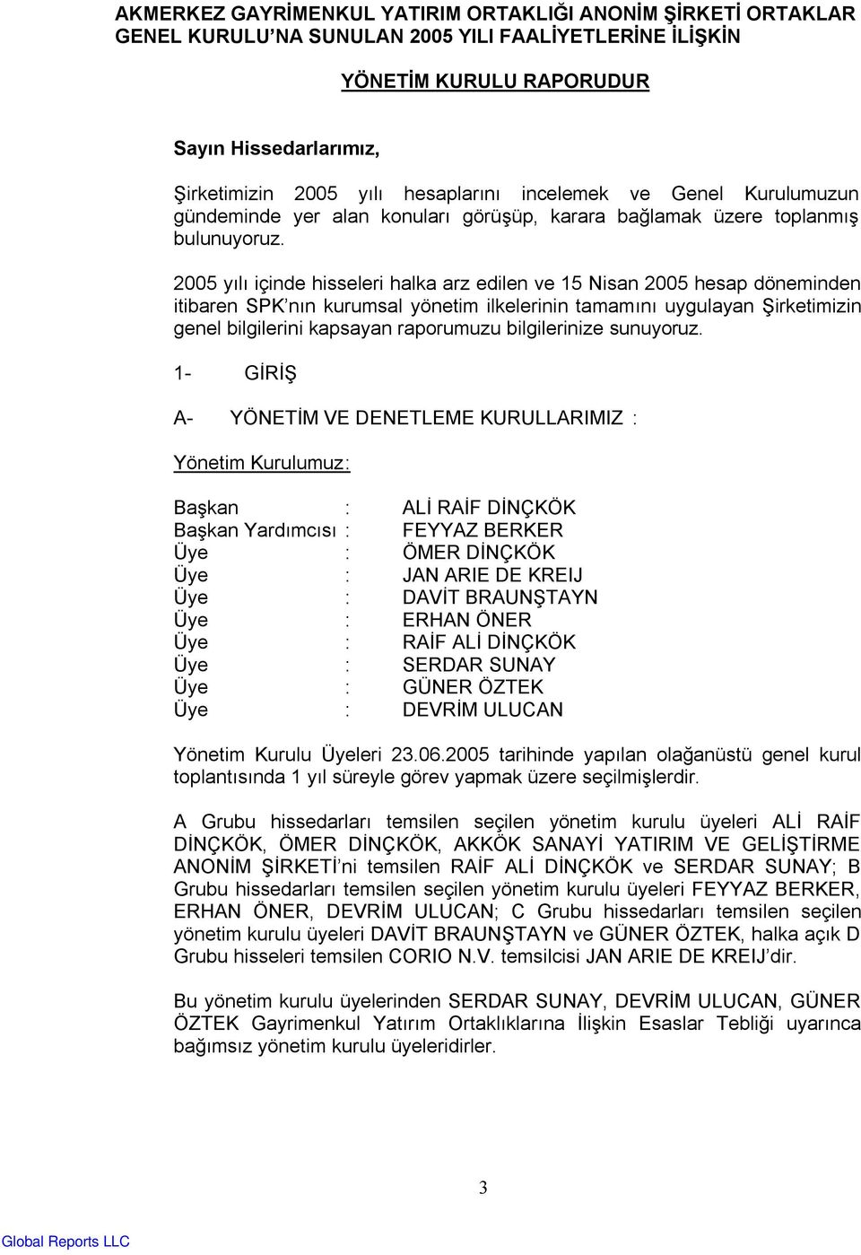 2005 yılı içinde hisseleri halka arz edilen ve 15 Nisan 2005 hesap döneminden itibaren SPK nın kurumsal yönetim ilkelerinin tamamını uygulayan Şirketimizin genel bilgilerini kapsayan raporumuzu