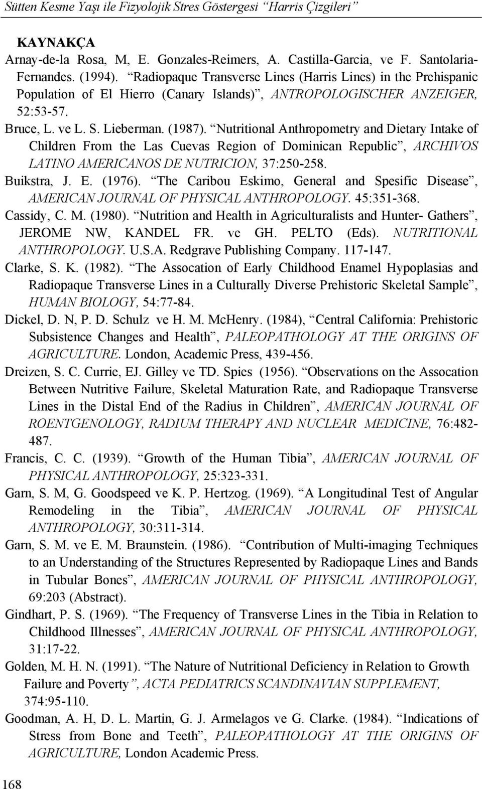 Nutritional Anthropometry and Dietary Intake of Children From the Las Cuevas Region of Dominican Republic, ARCHIVOS LATINO AMERICANOS DE NUTRICION, 37:250-258. Buikstra, J. E. (1976).