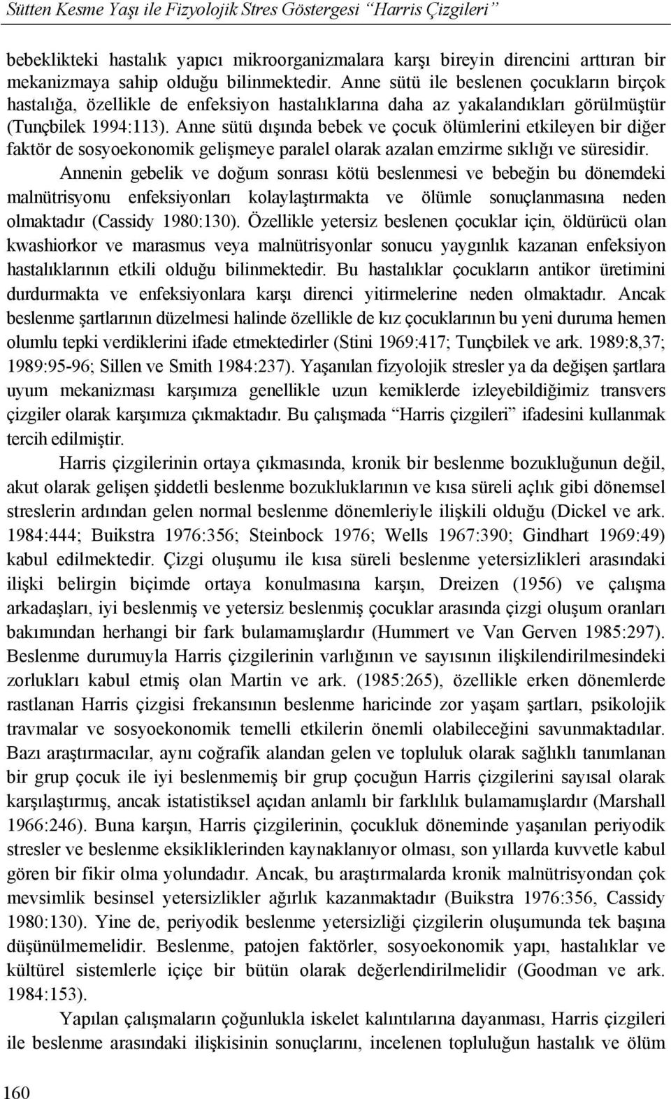 Anne sütü dışında bebek ve çocuk ölümlerini etkileyen bir diğer faktör de sosyoekonomik gelişmeye paralel olarak azalan emzirme sıklığı ve süresidir.