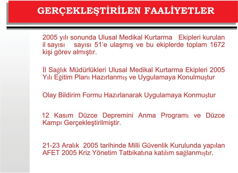 l Sa l k Müdürlükleri Ulusal Medikal Kurtarma Ekipleri 2005 Y l E itim Plan Haz rlanm ve Uygulamaya Konulmu tur Olay Bildirim