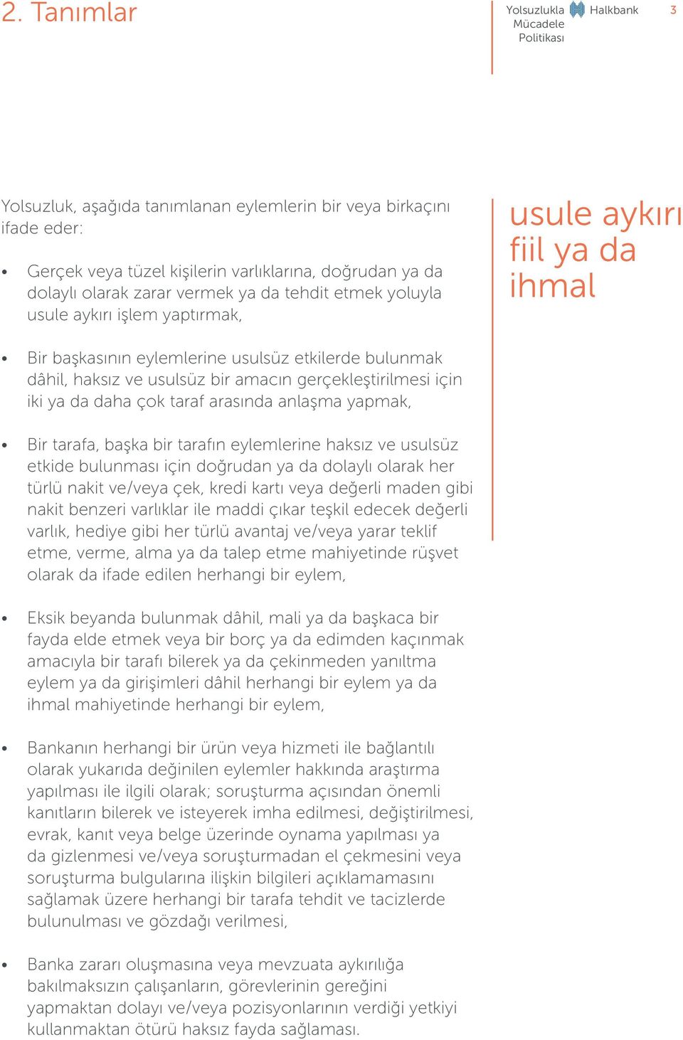 daha çok taraf arasında anlaşma yapmak, Bir tarafa, başka bir tarafın eylemlerine haksız ve usulsüz etkide bulunması için doğrudan ya da dolaylı olarak her türlü nakit ve/veya çek, kredi kartı veya