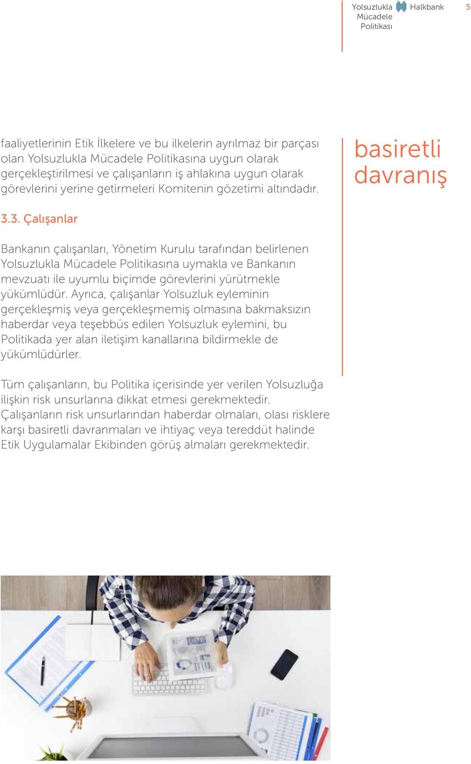 3. Çalışanlar Bankanın çalışanları, Yönetim Kurulu tarafından belirlenen Yolsuzlukla na uymakla ve Bankanın mevzuatı ile uyumlu biçimde görevlerini yürütmekle yükümlüdür.