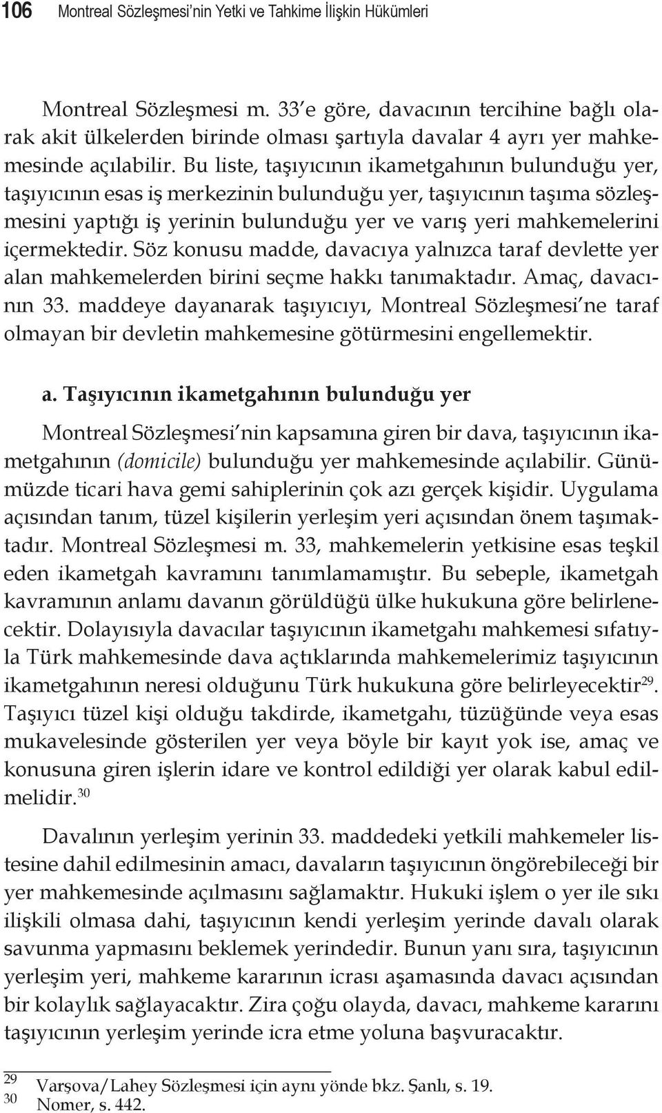 Bu liste, taşıyıcının ikametgahının bulunduğu yer, taşıyıcının esas iş merkezinin bulunduğu yer, taşıyıcının taşıma sözleşmesini yaptığı iş yerinin bulunduğu yer ve varış yeri mahkemelerini