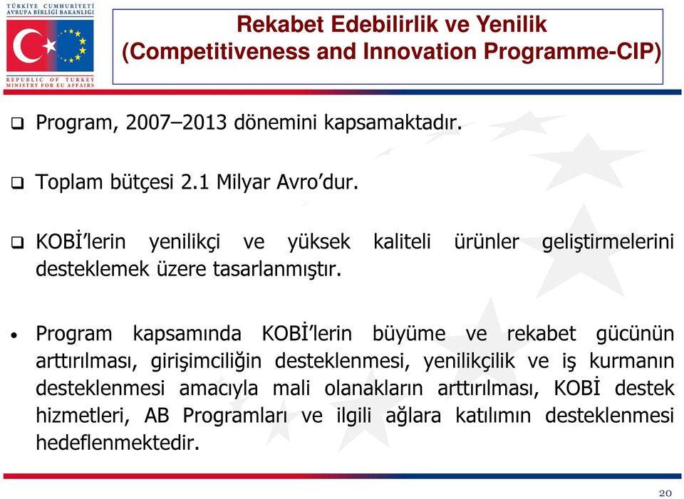 Program kapsamında KOBİ lerin büyüme ve rekabet gücünün arttırılması, girişimciliğin desteklenmesi, yenilikçilik ve iş kurmanın