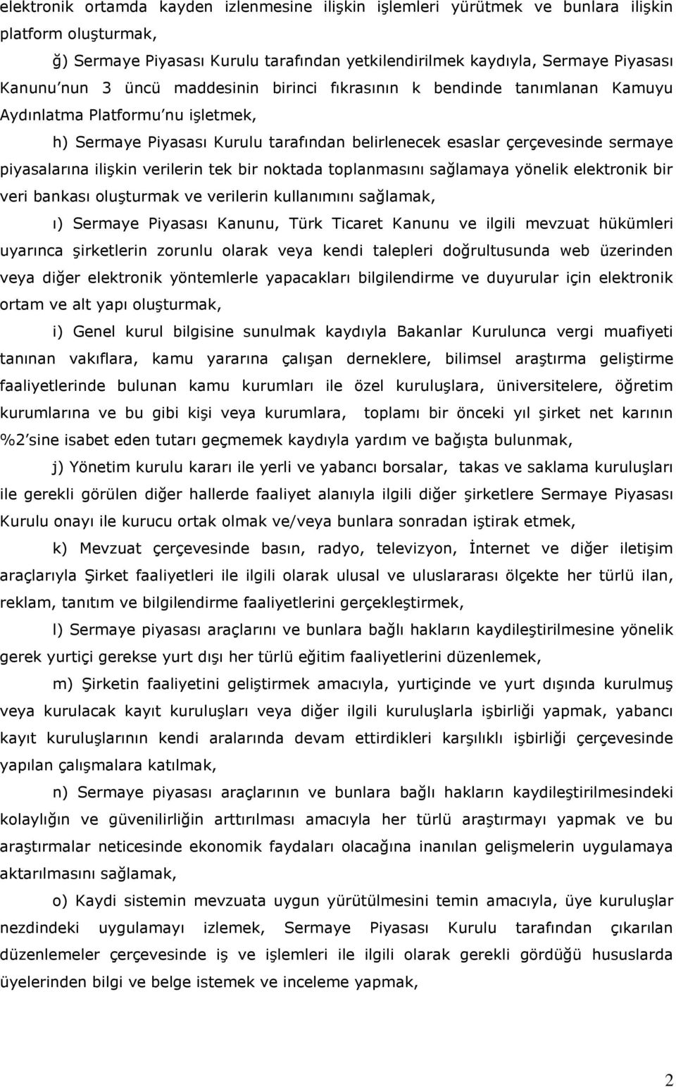 verilerin tek bir noktada toplanmasını sağlamaya yönelik elektronik bir veri bankası oluşturmak ve verilerin kullanımını sağlamak, ı) Sermaye Piyasası Kanunu, Türk Ticaret Kanunu ve ilgili mevzuat