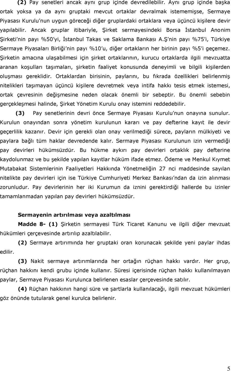 yapılabilir. Ancak gruplar itibariyle, Şirket sermayesindeki Borsa İstanbul Anonim Şirketi nin payı %50 yi, İstanbul Takas ve Saklama Bankası A.