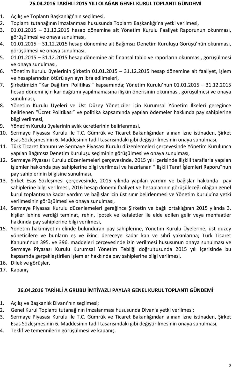 2015 hesap dönemine ait Yönetim Kurulu Faaliyet Raporunun okunması, görüşülmesi ve onaya sunulması, 4. 01.01.2015 31.12.