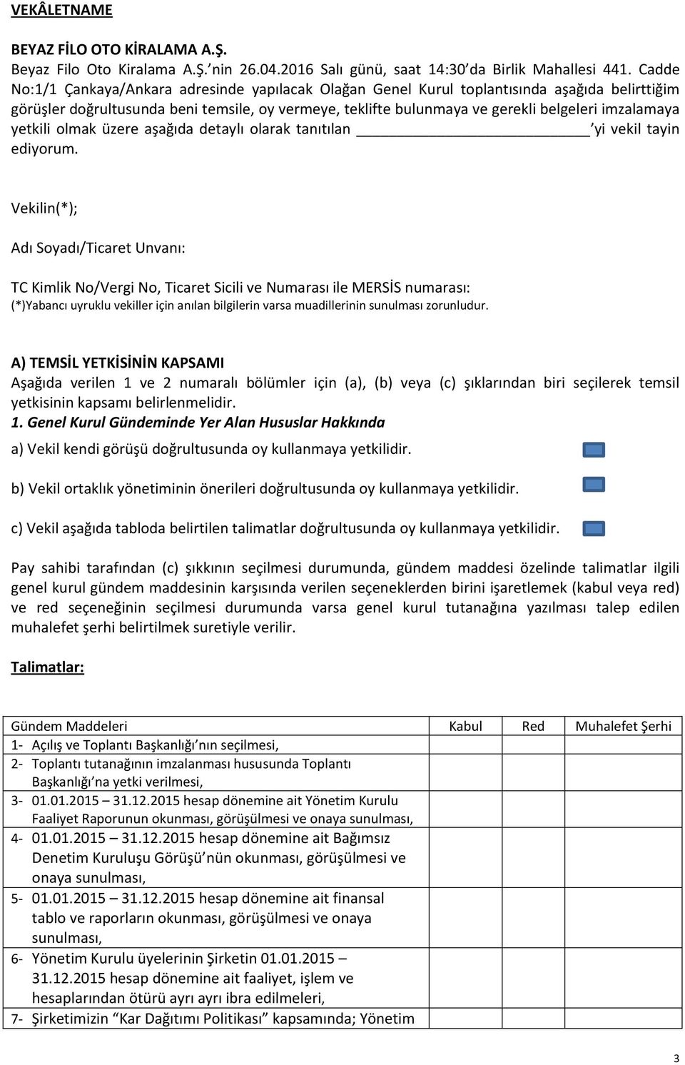 imzalamaya yetkili olmak üzere aşağıda detaylı olarak tanıtılan yi vekil tayin ediyorum.