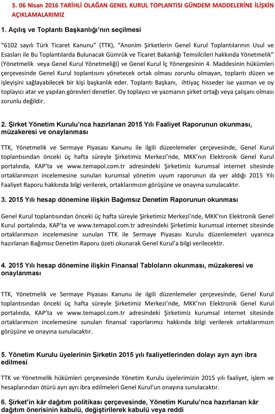 Bakanlığı Temsilcileri hakkında Yönetmelik (Yönetmelik veya Genel Kurul Yönetmeliği) ve Genel Kurul İç Yönergesinin 4.