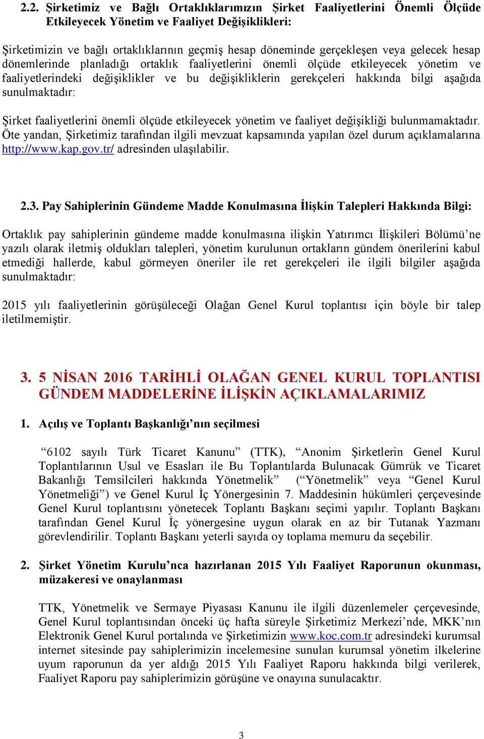 sunulmaktadır: Şirket faaliyetlerini önemli ölçüde etkileyecek yönetim ve faaliyet değişikliği bulunmamaktadır.