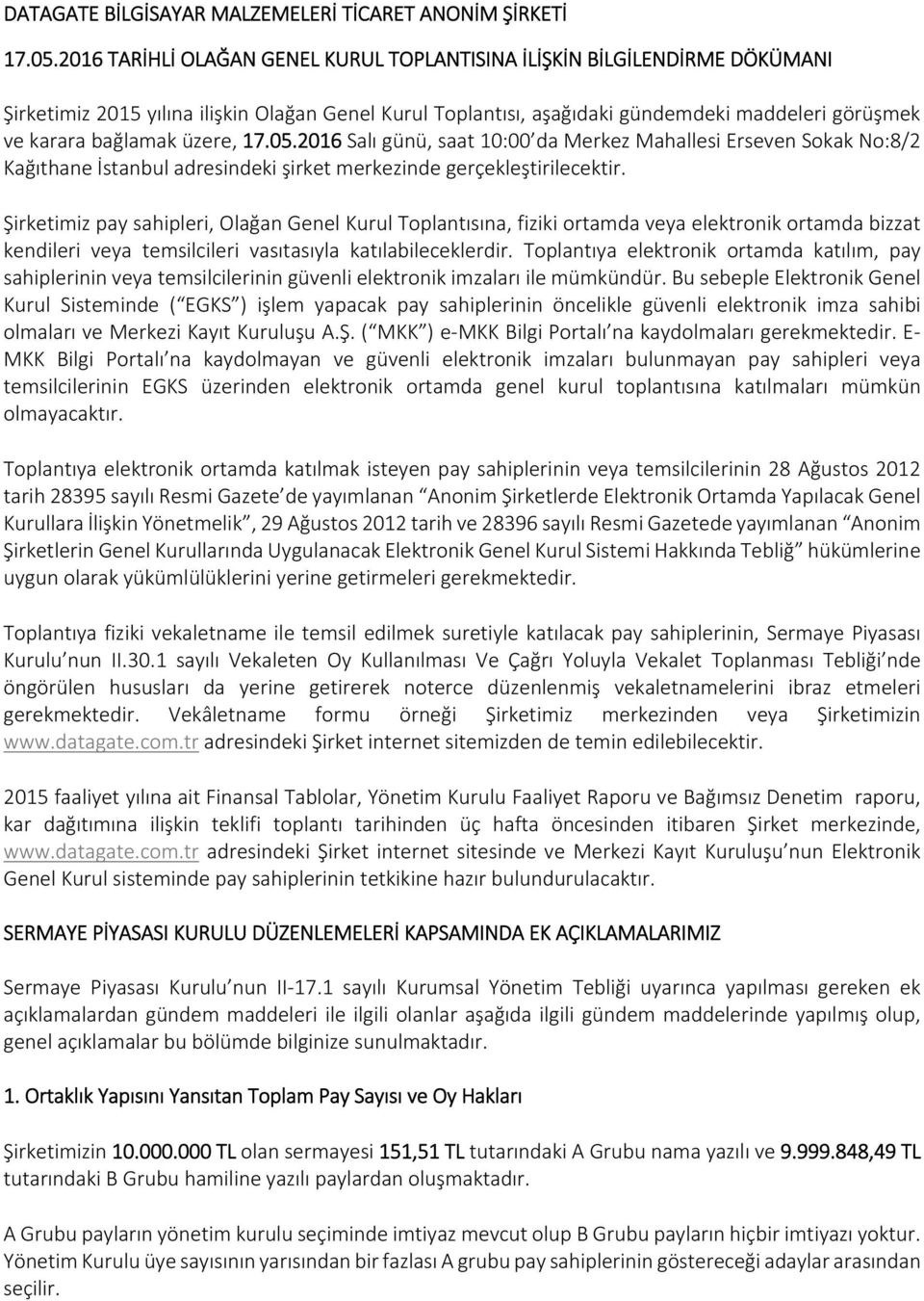 üzere, 17.05.2016 Salı günü, saat 10:00 da Merkez Mahallesi Erseven Sokak No:8/2 Kağıthane İstanbul adresindeki şirket merkezinde gerçekleştirilecektir.