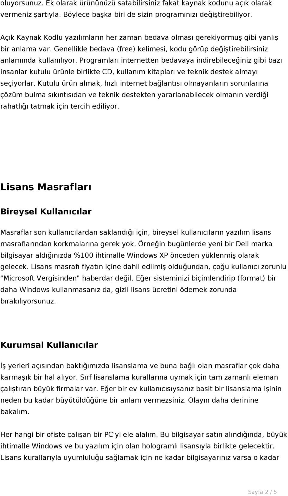 Programları internetten bedavaya indirebileceğiniz gibi bazı insanlar kutulu ürünle birlikte CD, kullanım kitapları ve teknik destek almayı seçiyorlar.