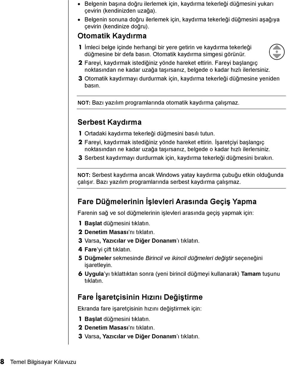 Otomatik Kaydõrma 1 İmleci belge içinde herhangi bir yere getirin ve kaydõrma tekerleği düğmesine bir defa basõn. Otomatik kaydõrma simgesi görünür.