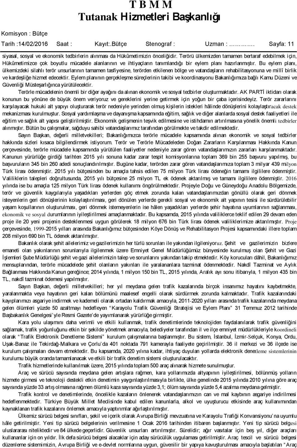 Bu eylem planı, ülkemizdeki silahlı terör unsurlarının tamamen tasfiyesine, terörden etkilenen bölge ve vatandaģların rehabilitasyonuna ve millî birlik ve kardeģliğe hizmet edecektir.