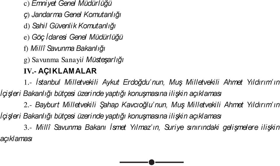 - İstanbul Milletvekili Aykut Erdoğdu nun, Muş Milletvekili Ahmet Yıldırım ın İçişleri Bakanlığı bütçesi üzerinde yaptığı konuşmasına ilişkin