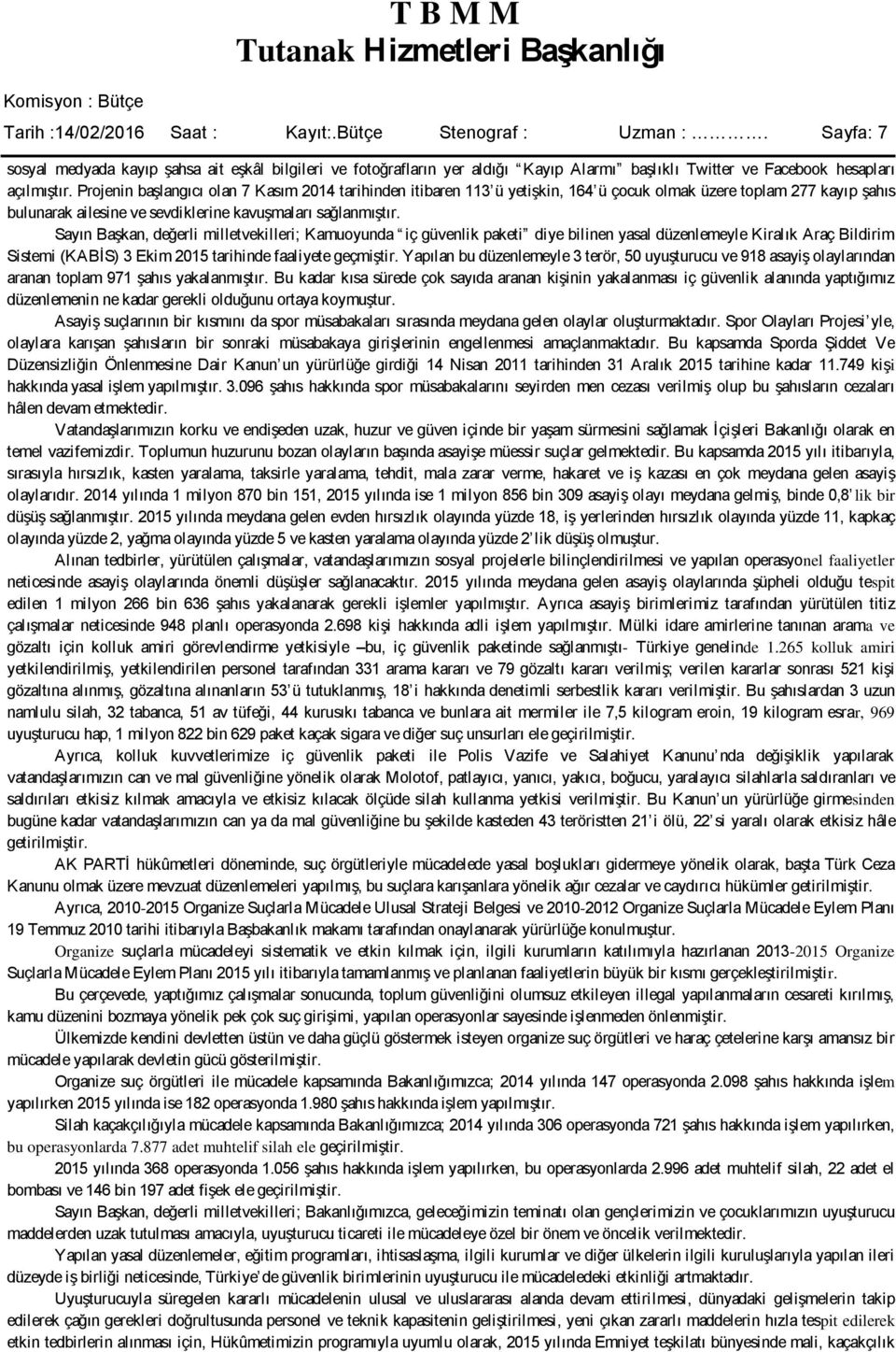 Projenin baģlangıcı olan 7 Kasım 2014 tarihinden itibaren 113 ü yetiģkin, 164 ü çocuk olmak üzere toplam 277 kayıp Ģahıs bulunarak ailesine ve sevdiklerine kavuģmaları sağlanmıģtır.