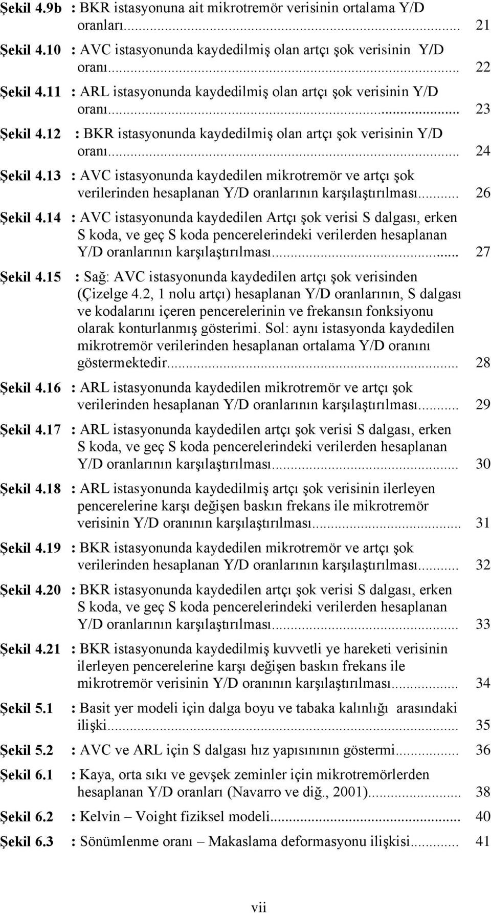 .. : ARL istasyonunda kaydedilmiş olan artçı şok verisinin oranı... : BKR istasyonunda kaydedilmiş olan artçı şok verisinin oranı.