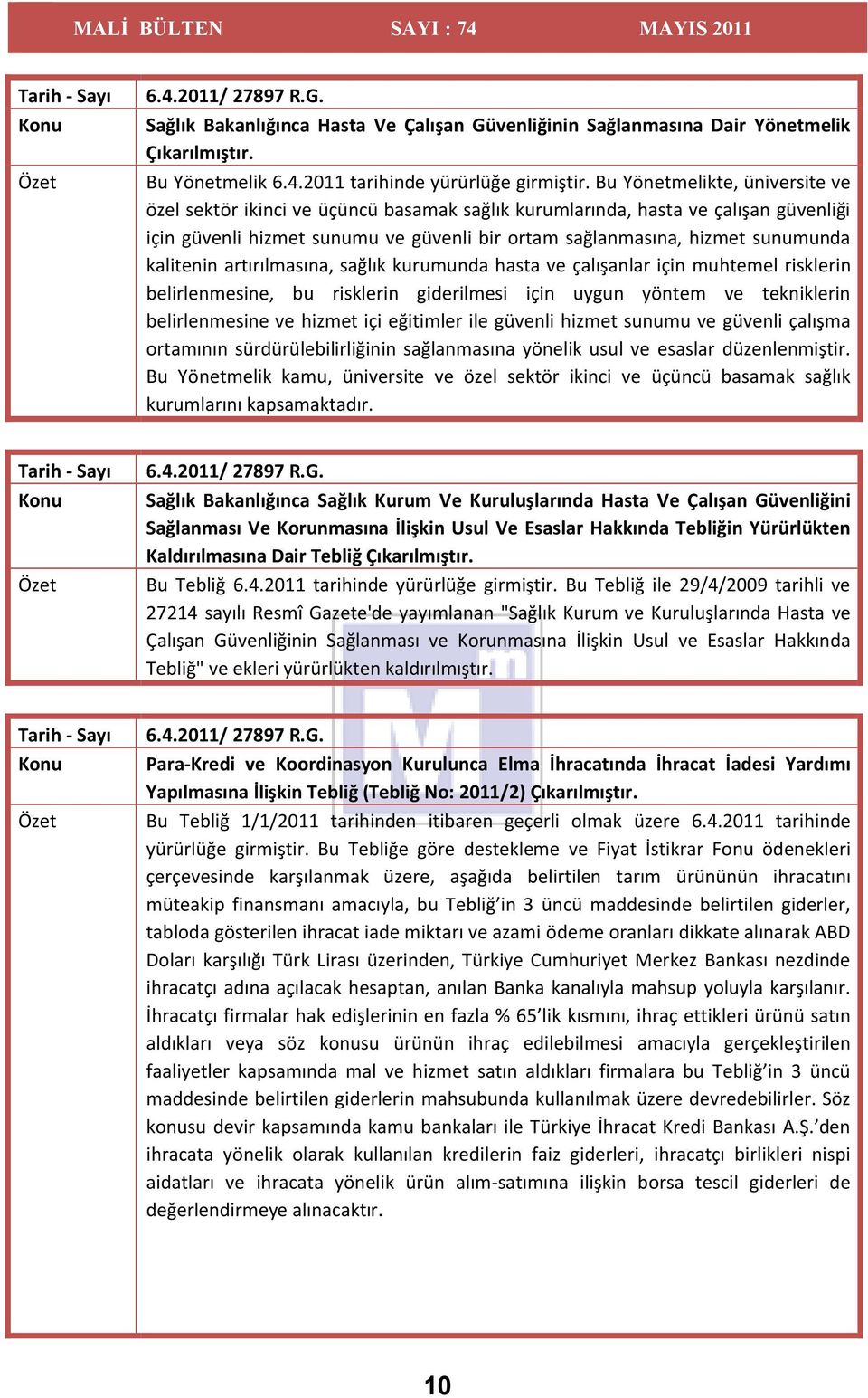 kalitenin artırılmasına, sağlık kurumunda hasta ve çalışanlar için muhtemel risklerin belirlenmesine, bu risklerin giderilmesi için uygun yöntem ve tekniklerin belirlenmesine ve hizmet içi eğitimler