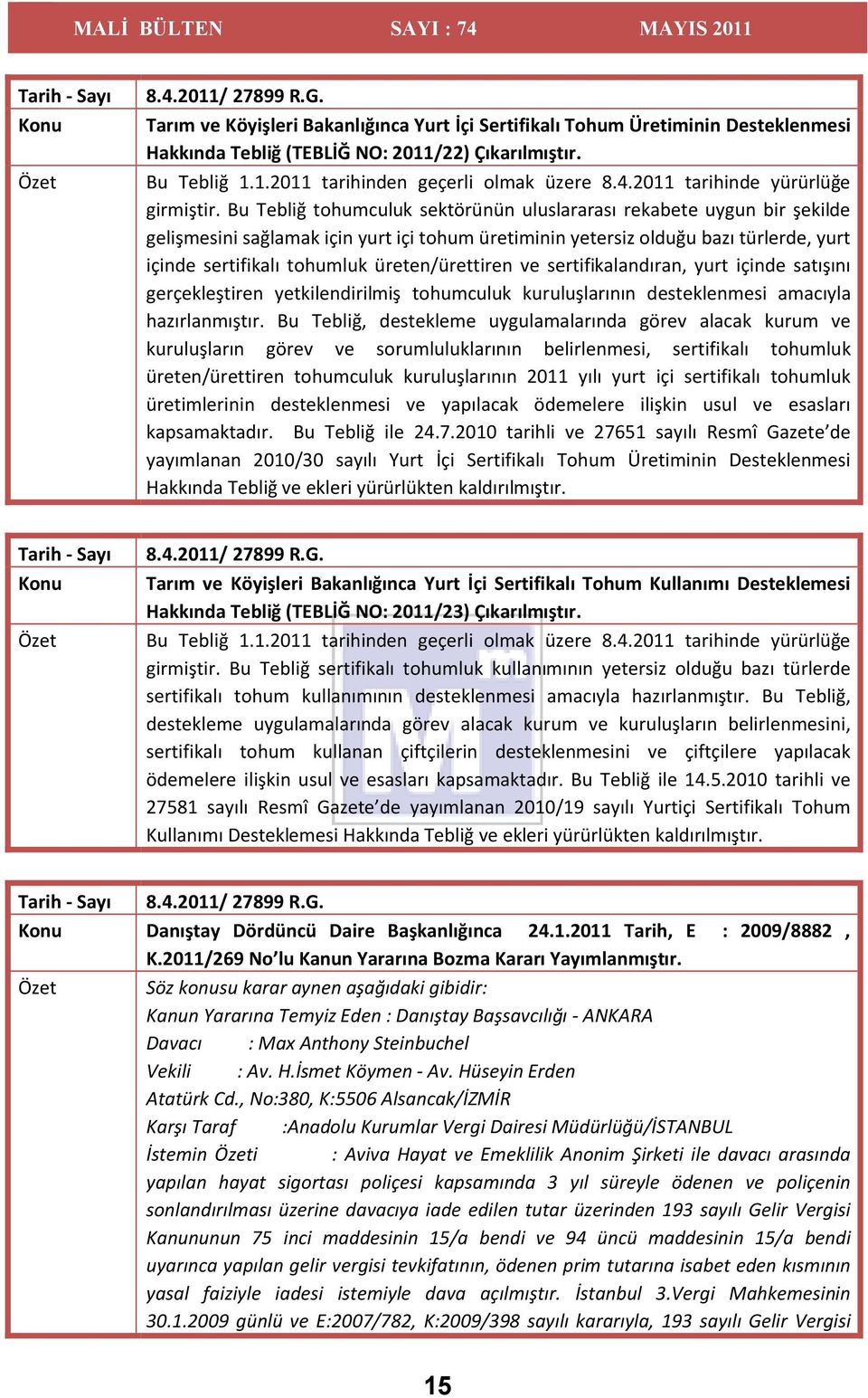 Bu Tebliğ tohumculuk sektörünün uluslararası rekabete uygun bir şekilde gelişmesini sağlamak için yurt içi tohum üretiminin yetersiz olduğu bazı türlerde, yurt içinde sertifikalı tohumluk