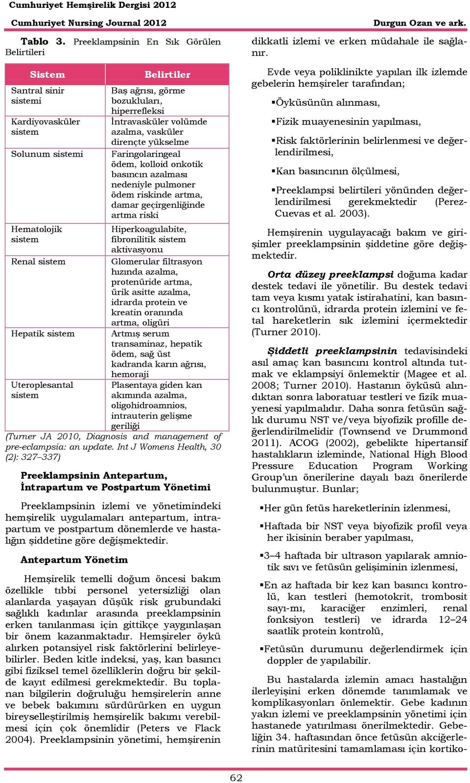 ağrısı, görme bozukluları, hiperrefleksi İntravasküler volümde azalma, vasküler dirençte yükselme Faringolaringeal ödem, kolloid onkotik basıncın azalması nedeniyle pulmoner ödem riskinde artma,