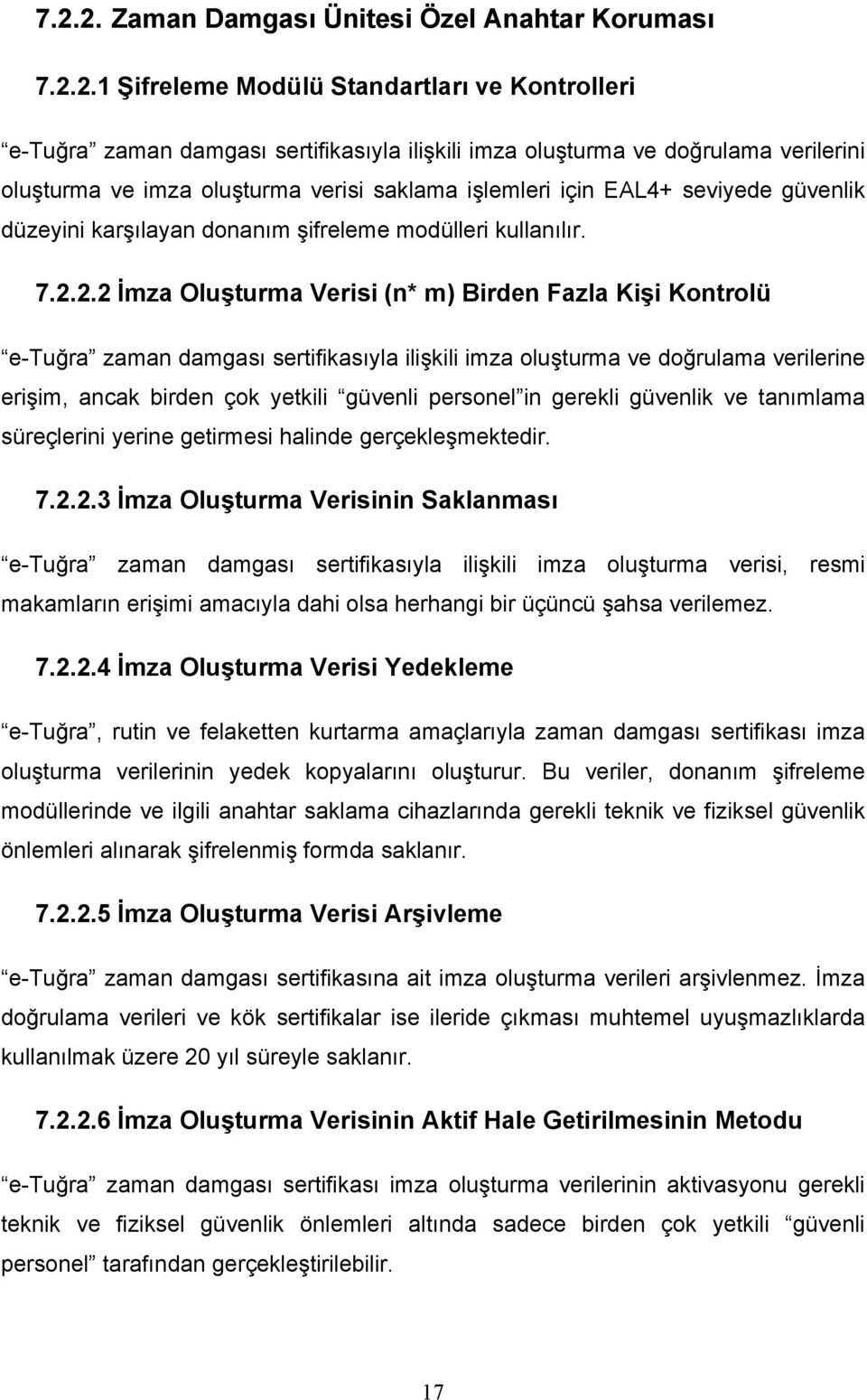 2.2 İmza Oluşturma Verisi (n* m) Birden Fazla Kişi Kontrolü e-tuğra zaman damgası sertifikasıyla ilişkili imza oluşturma ve doğrulama verilerine erişim, ancak birden çok yetkili güvenli personel in