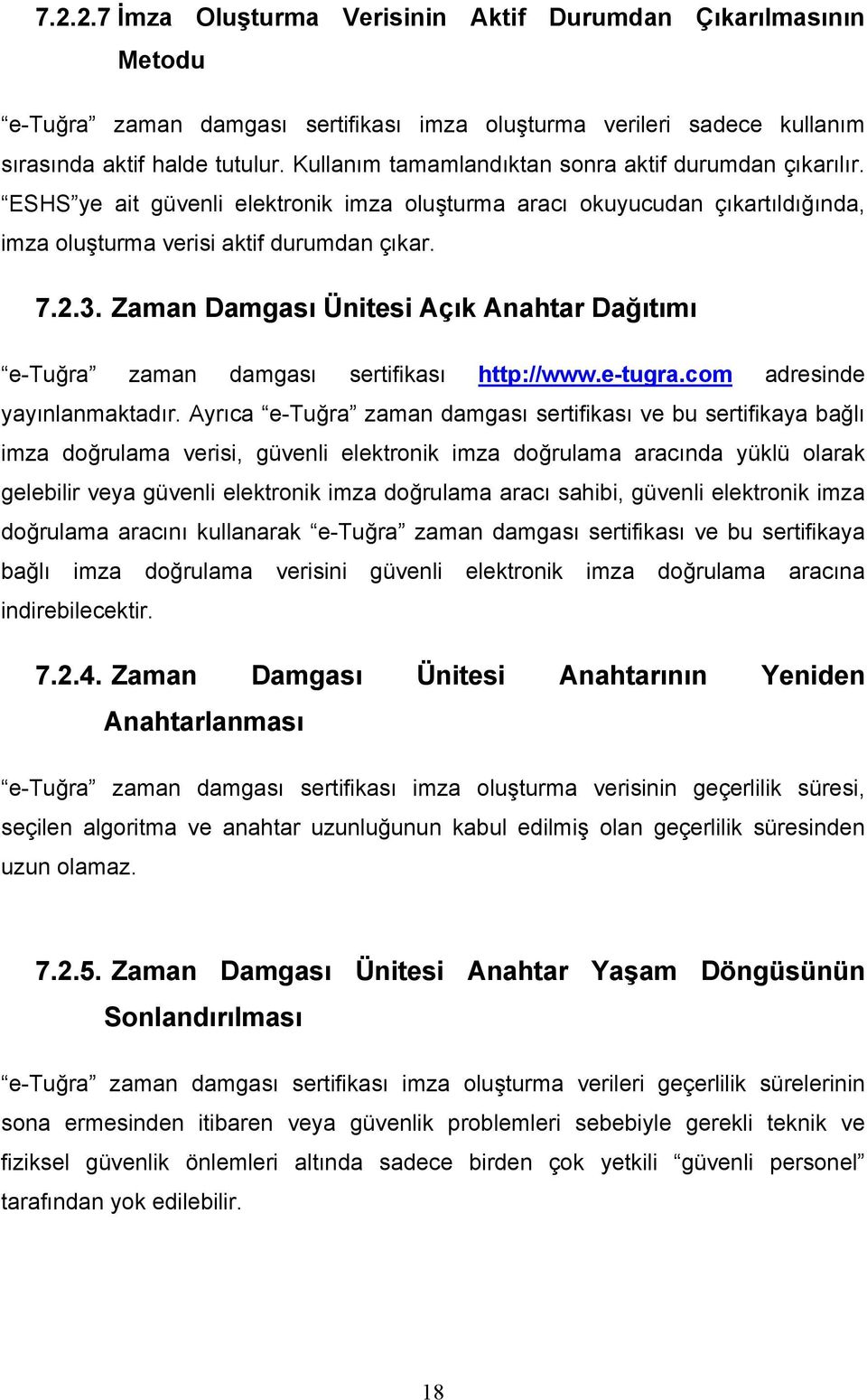 Zaman Damgası Ünitesi Açık Anahtar Dağıtımı e-tuğra zaman damgası sertifikası http://www.e-tugra.com adresinde yayınlanmaktadır.
