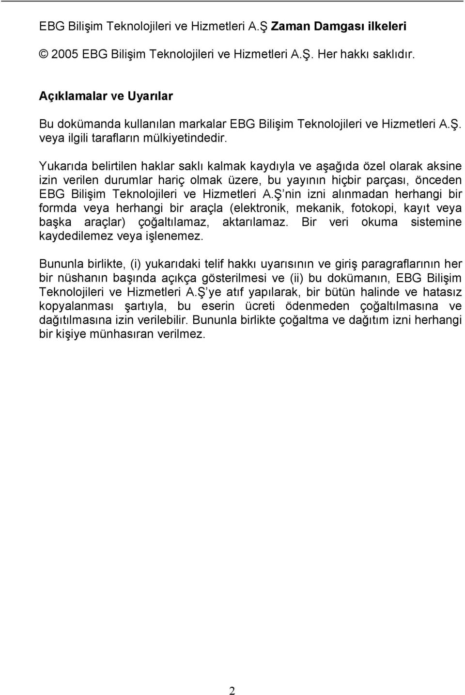 Yukarıda belirtilen haklar saklı kalmak kaydıyla ve aşağıda özel olarak aksine izin verilen durumlar hariç olmak üzere, bu yayının hiçbir parçası, önceden EBG Bilişim Teknolojileri ve Hizmetleri A.