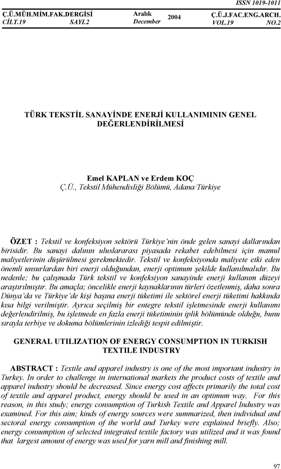 Tekstil ve konfeksiyonda maliyete etki eden önemli unsurlardan biri enerji olduundan, enerji optimum %ekilde kullan lmal d r.