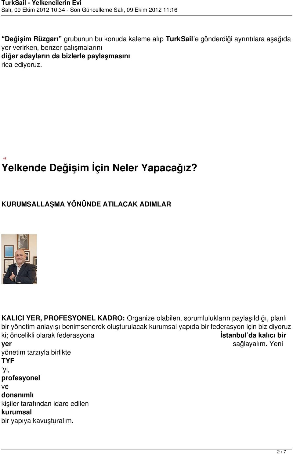 KURUMSALLAŞMA YÖNÜNDE ATILACAK ADIMLAR KALICI YER, PROFESYONEL KADRO: Organize olabilen, sorumlulukların paylaşıldığı, planlı bir yönetim anlayışı benimsenerek