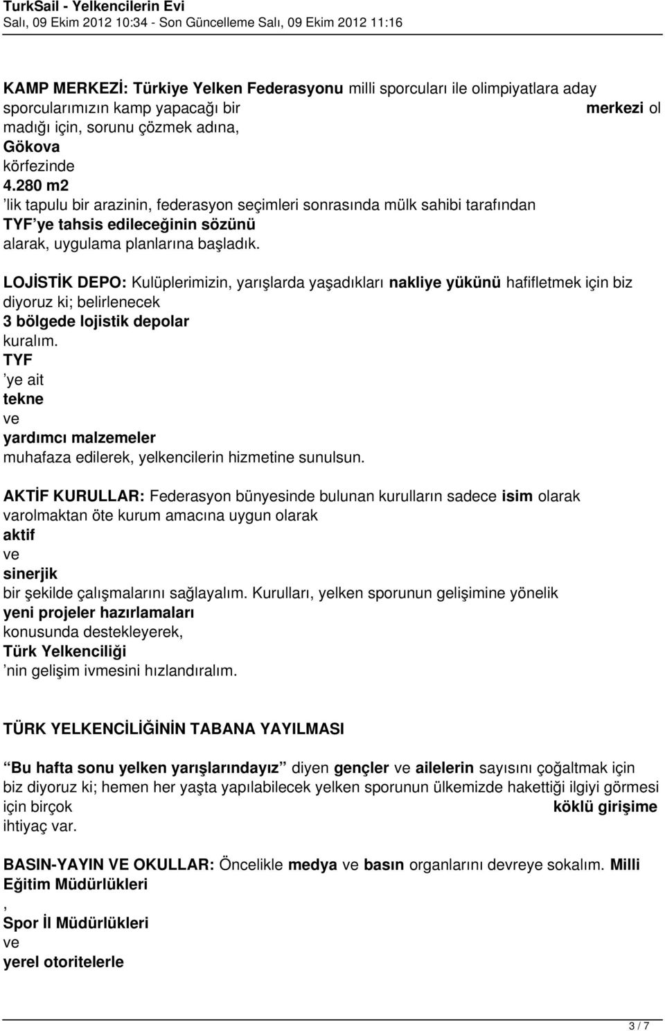 LOJİSTİK DEPO: Kulüplerimizin, yarışlarda yaşadıkları nakliye yükünü hafifletmek için biz diyoruz ki; belirlenecek 3 bölgede lojistik depolar kuralım.