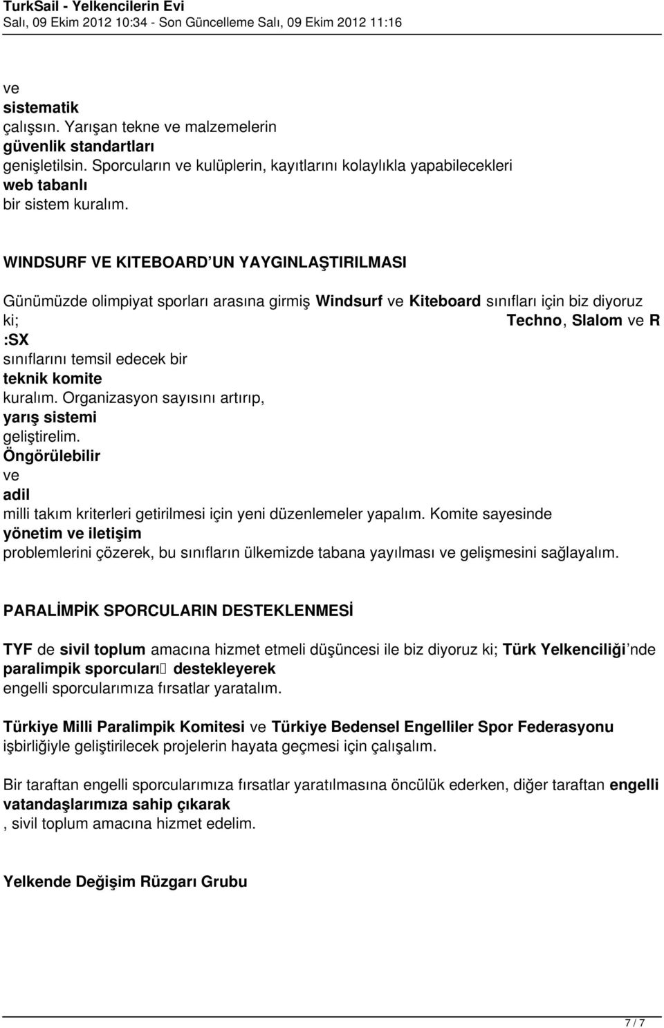 komite kuralım. Organizasyon sayısını artırıp, yarış sistemi geliştirelim. Öngörülebilir adil milli takım kriterleri getirilmesi için yeni düzenlemeler yapalım.