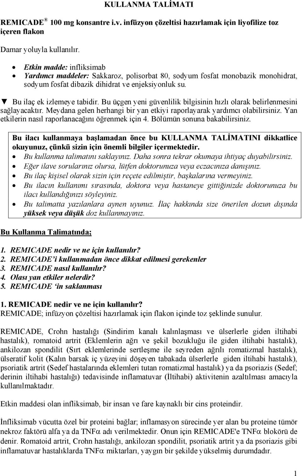 Bu üçgen yeni güvenlilik bilgisinin hızlı olarak belirlenmesini sağlayacaktır. Meydana gelen herhangi bir yan etkiyi raporlayarak yardımcı olabilirsiniz.