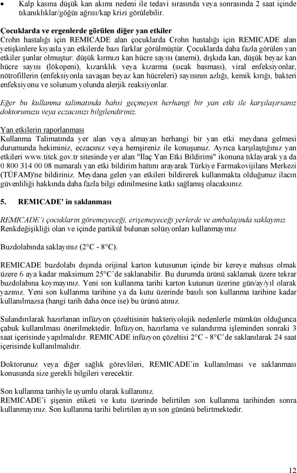 Çocuklarda daha fazla görülen yan etkiler şunlar olmuştur: düşük kırmızı kan hücre sayısı (anemi), dışkıda kan, düşük beyaz kan hücre sayısı (lökopeni), kızarıklık veya kızarma (sıcak basması), viral