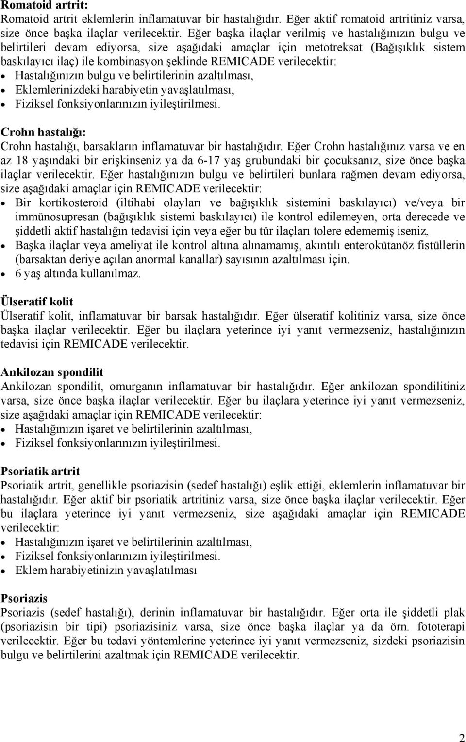 verilecektir: Hastalığınızın bulgu ve belirtilerinin azaltılması, Eklemlerinizdeki harabiyetin yavaşlatılması, Fiziksel fonksiyonlarınızın iyileştirilmesi.