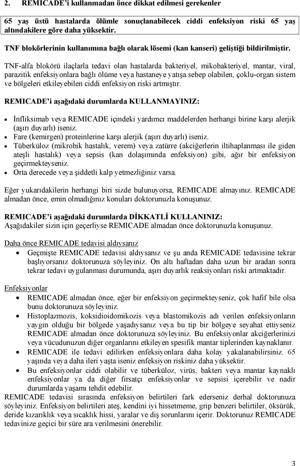 TNF-alfa blokörü ilaçlarla tedavi olan hastalarda bakteriyel, mikobakteriyel, mantar, viral, parazitik enfeksiyonlara bağlı ölüme veya hastaneye yatışa sebep olabilen, çoklu-organ sistem ve bölgeleri