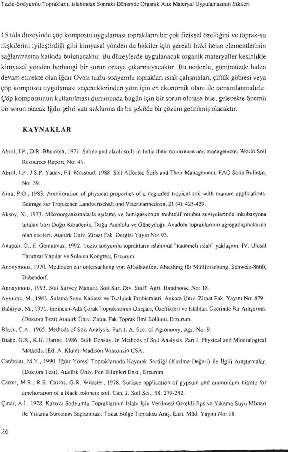 Bu düzeylerde uygulanacak organik materyaller kesinlikle kimyasal yönden herhangi bir sorun ortaya çıkarmayacaktır.