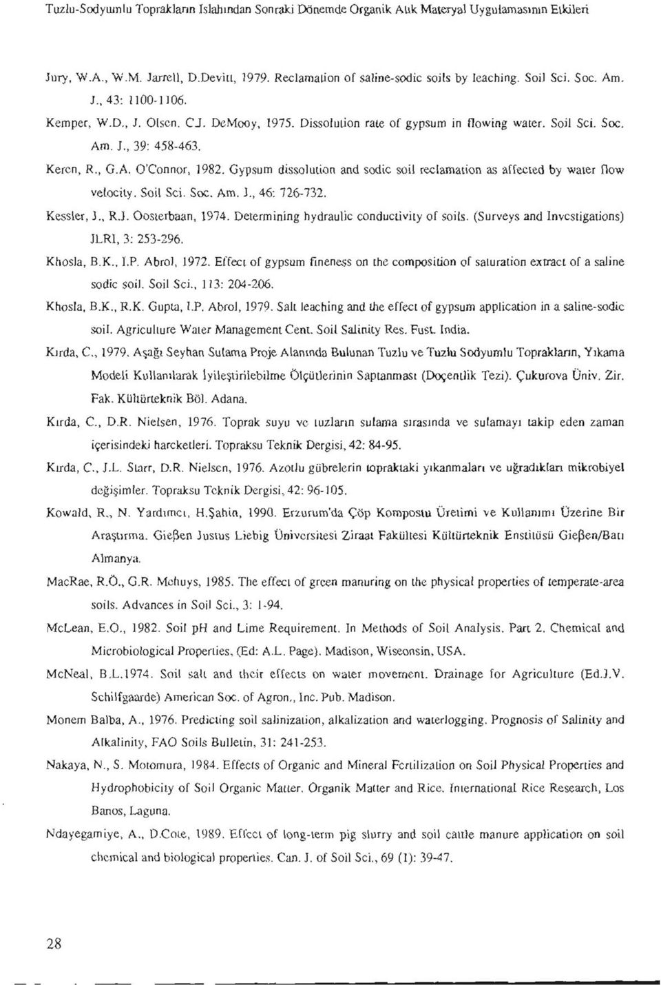 Gypsum dissolution and sodic soil reclamation as affected by water How velocity, Soil Sci. Soc. Am. ]., 46: 726-732. Kessler, J., RJ. Oosterbaan, 1974. Determining hydraulic conducüvity of soils.