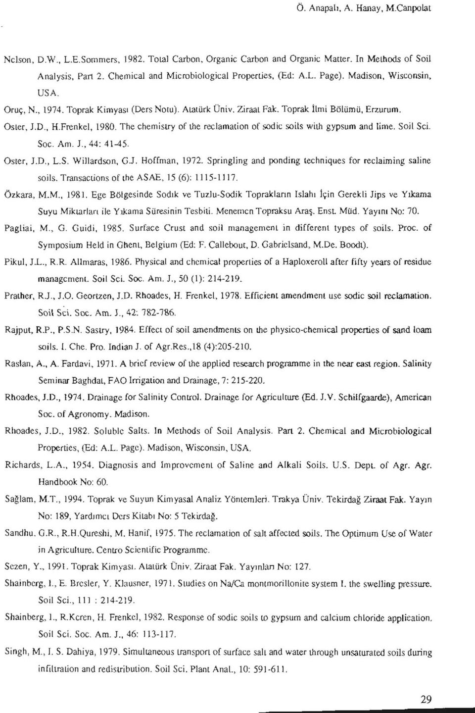 The chemistry of tlıe reclamation of sodic soils wiıh gypsum and lime. Soil Sci. Soc. Am. J 44: 4145. Oster, J.D., L.S. VVillardson, G.J. Hoffman, 1972.