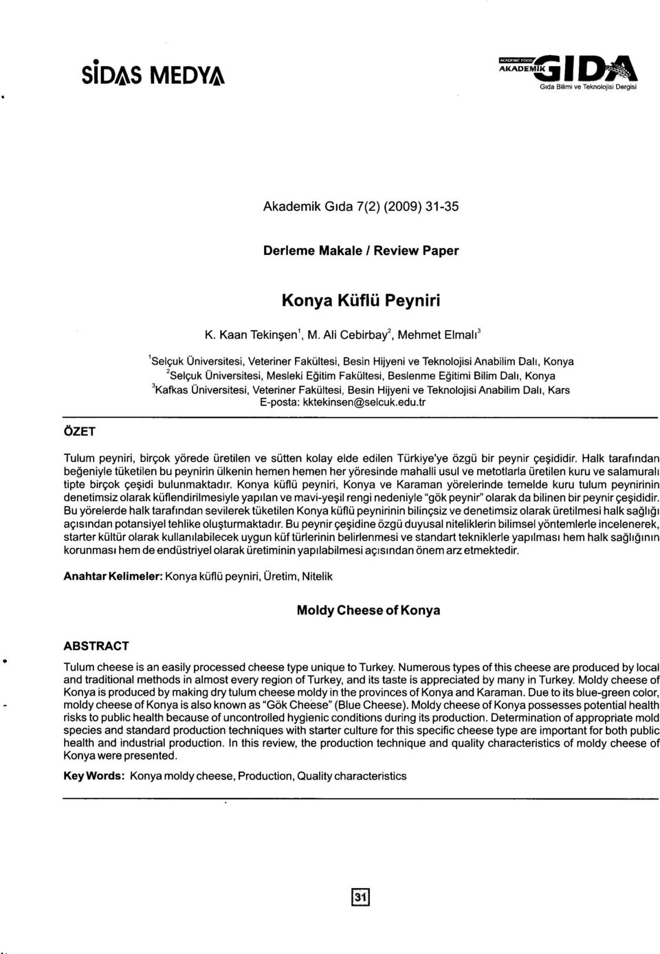 Konya 'Kafkas Universitesi, Veteriner Faki.iltesi, Besin Hijyeni ve Teknolojisi Anabilim Dalr, Kars E-posta: kktekinsen@selcuk.edu.