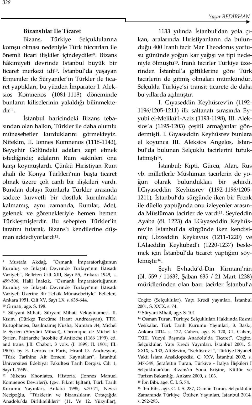 Aleksios Komnenos (1081-1118) döneminde bunların kiliselerinin yakıldığı bilinmektedir 11.