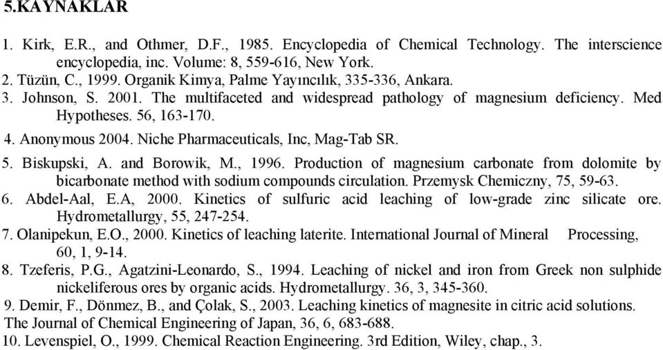 Niche Pharmaceuticals, Inc, Mag-Tab SR. 5. Biskupski, A. and Borowik, M., 1996. Production of magnesium carbonate from dolomite by bicarbonate method with sodium compounds circulation.