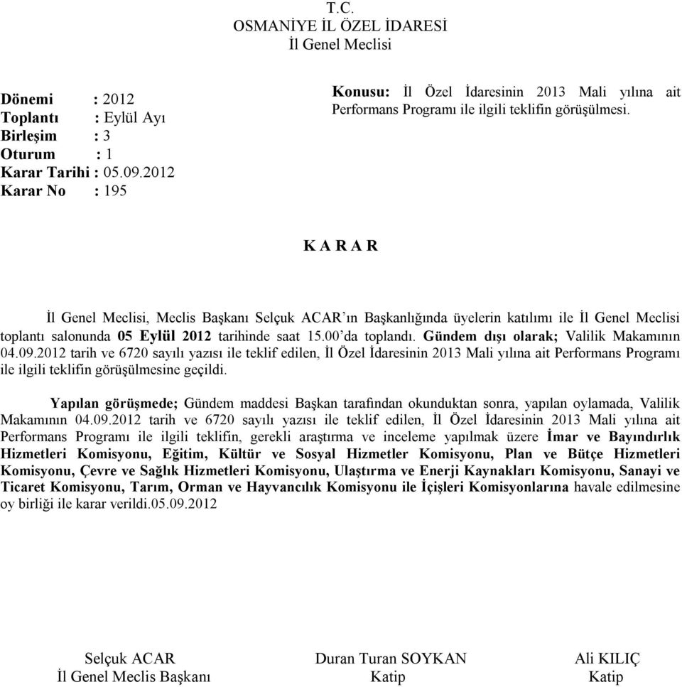 2012 tarih ve 6720 sayılı yazısı ile teklif edilen, İl Özel İdaresinin 2013 Mali yılına ait Performans Programı ile ilgili teklifin görüşülmesine geçildi.